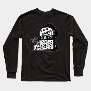 I Just Wanna Give You the Creeps Long Sleeve T-Shirt